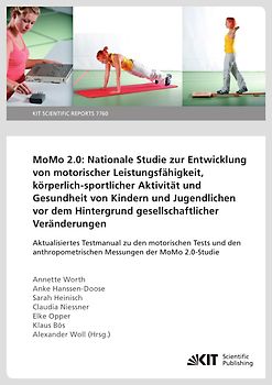 MoMo 2.0: Nationale Studie zur Entwicklung von motorischer Leistungsfähigkeit, körperlich-sportlicher Aktivität und Gesundheit von Kindern und Jugendlichen vor dem Hintergrund gesellschaftlicher Veränderungen. Aktualisiertes Testmanual zu den motorischen Tests und den anthropometrischen Messungen der MoMo 2.0-Studie