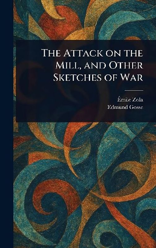 The Attack on the Mill, and Other Sketches of War