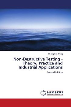Non-Destructive Testing - Theory, Practice and Industrial Applications