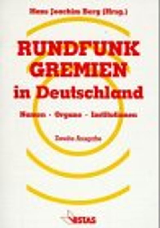 Rundfunk-Gremien in Deutschland. Namen - Organe - Institutionen