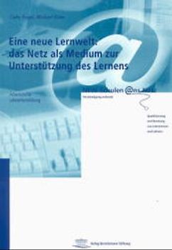 Eine neue Lernwelt: das Netz als Medium zur Unterstützung des Lernens