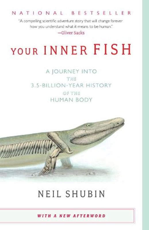 Your Inner Fish: A Journey into the 3.5-Billion-Year History of the Human Body (Vintage) - Neil Shubin
