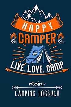 HAPPY CAMPER LIVE. LOVE. CAMP MEIN CAMPING LOGBUCH: Camping Logbuch punktiert für Reisen mit Camper, Van, Wohnwagen oder Wohnmobil zum Eintragen | Reisetagebuch | Vanlife Zubehör | Wohnmobil Geschenk