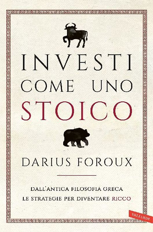 Investi come uno stoico. Dall'antica filosofia greca le strategie per diventare ricco
