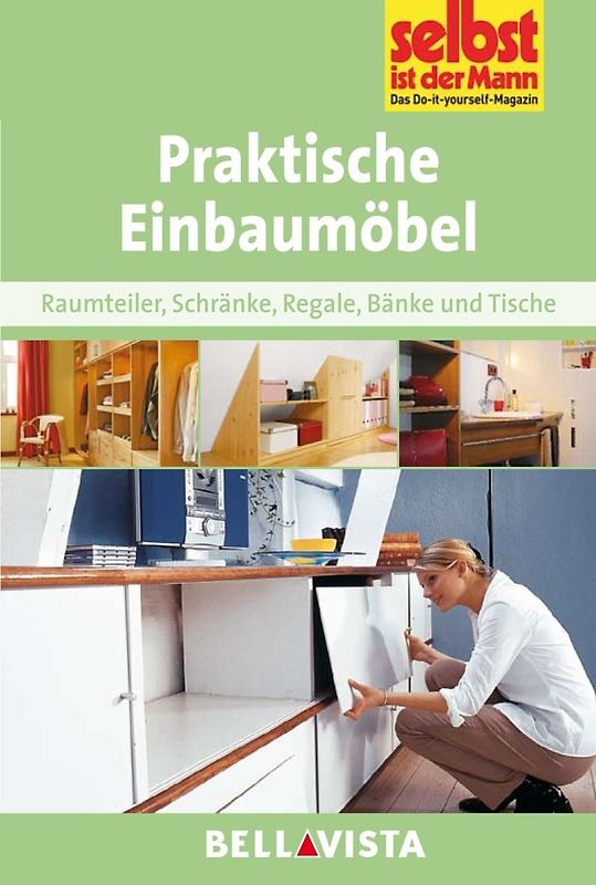 Selbst ist der Mann: Praktische Einbaumöbel - Raumteiler, Schränke, Regale, Bänke und Tische [Broschiert]