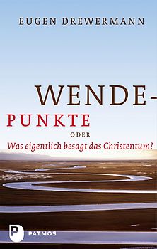 Wendepunkte. oder Was eigentlich besagt das Christentum?