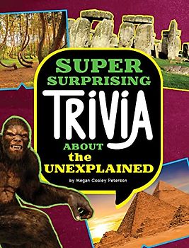 Super Surprising Trivia About the Unexplained (Super Surprising Trivia You Can't Resist)