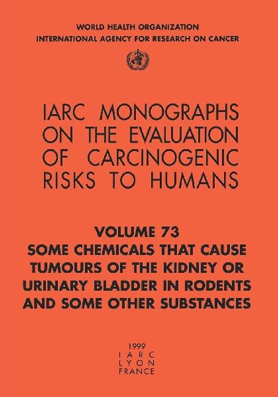 Some Chemicals That Cause Tumours of the Kidney or Urinary Bladder in Rodents and Some Other Substances