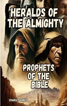 Heralds of the Almighty: Prophets of the Bible