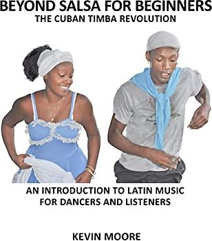 Beyond Salsa for Beginners: The Cuban Timba Revolution: An Introduction to Latin Music for Dancers and Listeners