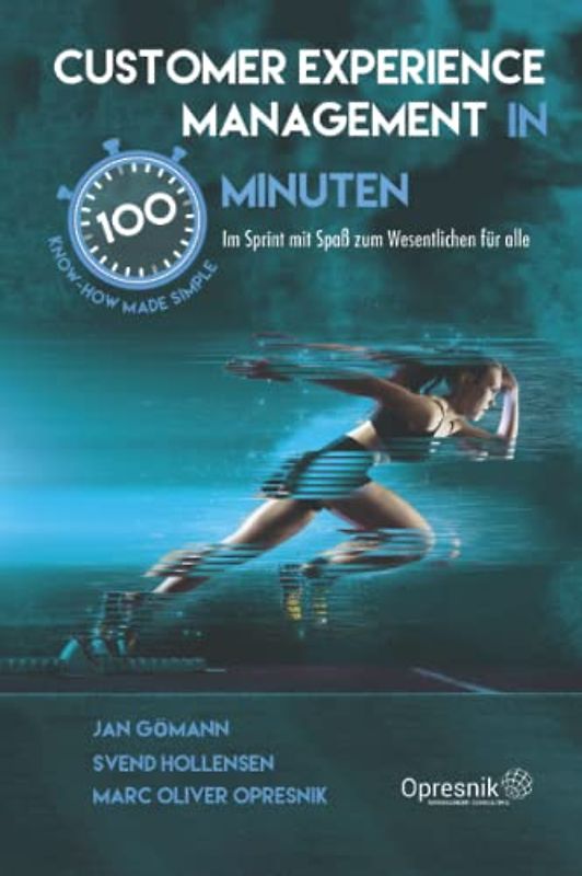 Customer Experience Management in 100 Minuten: Im Sprint mit Spaß zum Wesentlichen für alle (Opresnik Management Guides, Band 39)