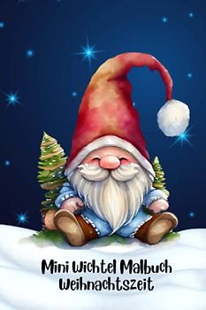 Mini Wichtel Malbuch Weihnachtszeit: Kleines Malbuch für die Wichteltür mit 35 Vorlagen zum Ausmalen
