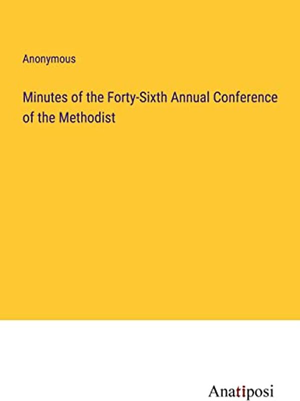 Minutes of the Forty-Sixth Annual Conference of the Methodist