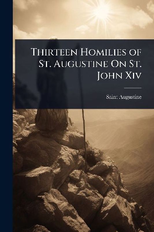 Thirteen Homilies of St. Augustine On St. John Xiv