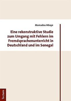 Eine rekonstruktive Studie zum Umgang mit Fehlern im Fremdsprachenunterricht in Deutschland und im Senegal