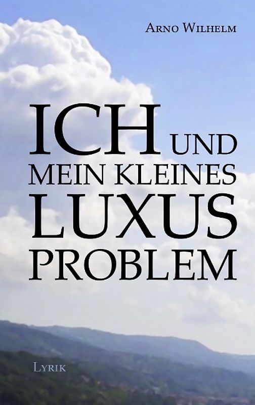 Ich und mein kleines Luxusproblem. Lyrik - 2.Auflage
