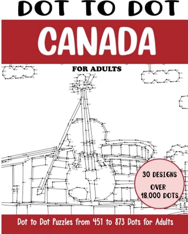 Dot to Dot Canada for Adults: Canada Connect the Dots Book for Adults (Over 18000 dots) (Dot to Dot Books for Adults)