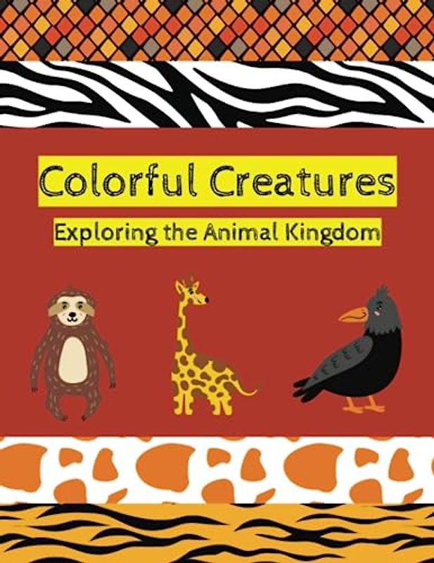 Colorful Creatures: Exploring the Animal Kingdom