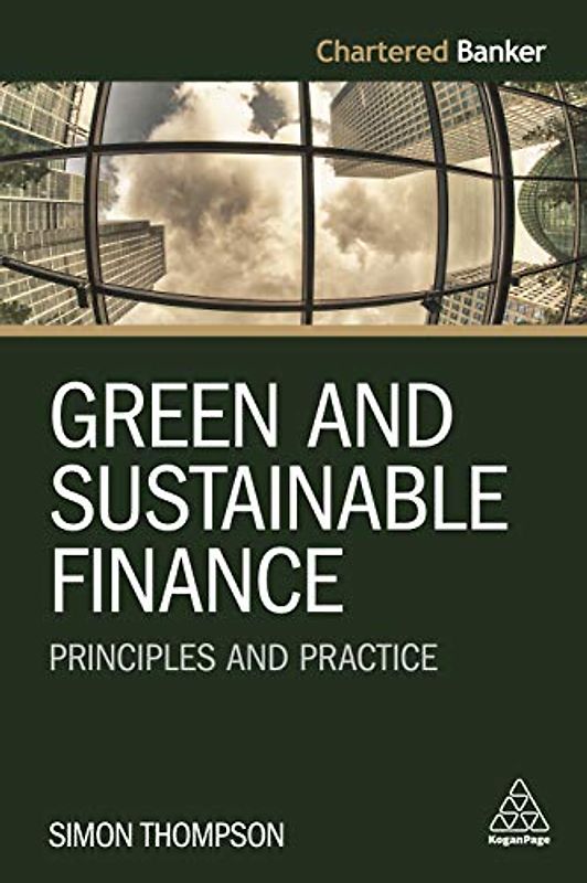 Green and Sustainable Finance: Principles and Practice (Chartered Banker)