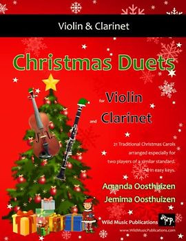 Christmas Duets for Violin and Clarinet: 21 Traditional Christmas Carols arranged for violin and clarinet players of intermediate standard. All in easy keys.