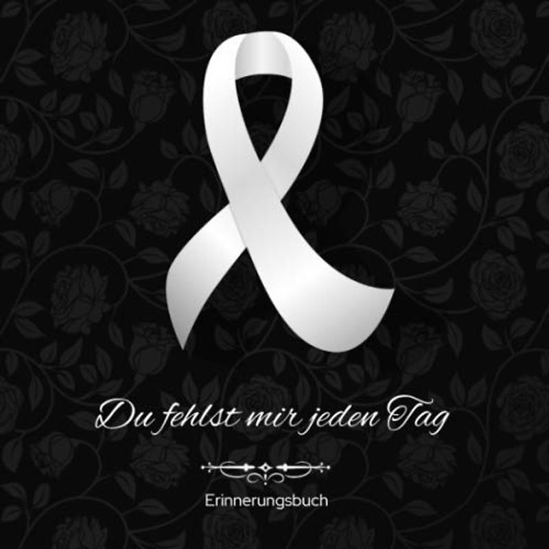Erinnerungsbuch: Trauer-Tagebuch Du fehlst mir jeden Tag Abschiedsbuch Blanko Andenken Buch für geliebte Verstorbene