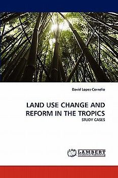 LAND USE CHANGE AND REFORM IN THE TROPICS