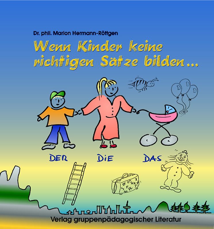 Spiele zur Sprachtherapie. Spiele für und mit sprachbehinderte(n) Kinder(n) / Wenn Kinder keine richtigen Sätze bilden…