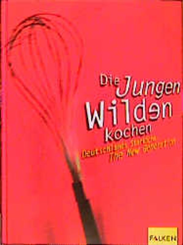Das Kochbuch der jungen Wilden