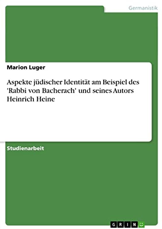Aspekte jüdischer Identität am Beispiel des 'Rabbi von Bacherach' und seines Autors Heinrich Heine