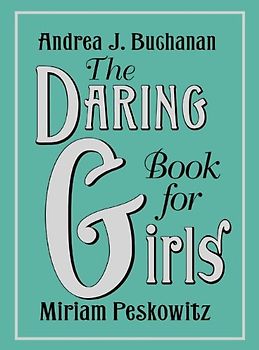 The Daring Book for Girls -  Andrea J. Buchanan, Miriam Peskowitz