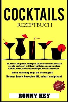 COCKTAILS REZEPTEBUCH: So kannst Du gleich anfangen, Dir Deinen ersten Cocktail cremig verfeinert mit Rum von Zuhause aus zu mixen und Dir einen schönen kuschligen Abend zu machen