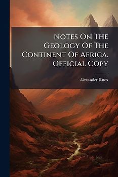 Notes On The Geology Of The Continent Of Africa. Official Copy