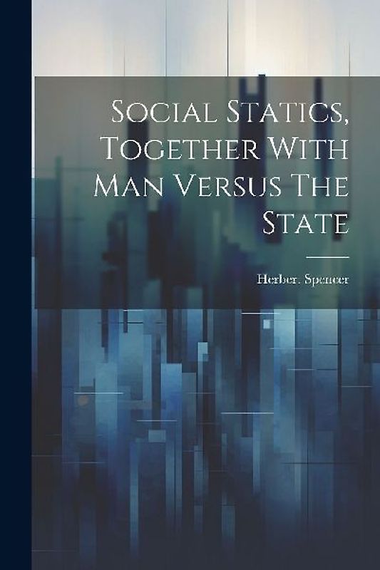 Social Statics, Together With Man Versus The State