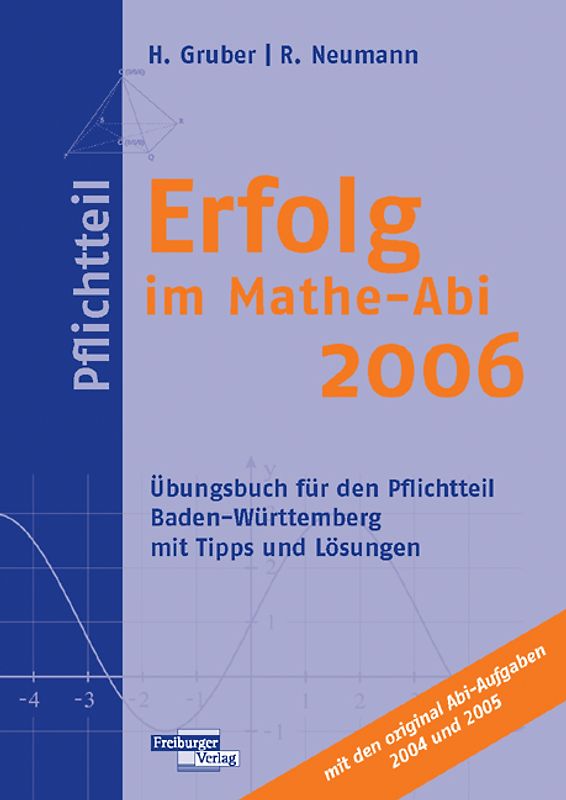 Erfolg im Mathe-Abi 2006 Pflichtteil Baden-Württemberg. Übungsbuch für den Pflichtteil Baden-Württemberg mit Tipps und Lösungen mit den original Abi-Aufgaben 2004 und 2005