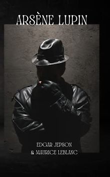 Arsène Lupin: Original 1909 Classic Edition (Annotated)