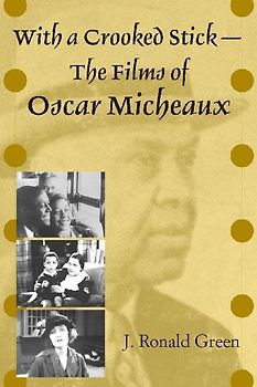 With a Crooked Stick--The Films of Oscar Micheaux
