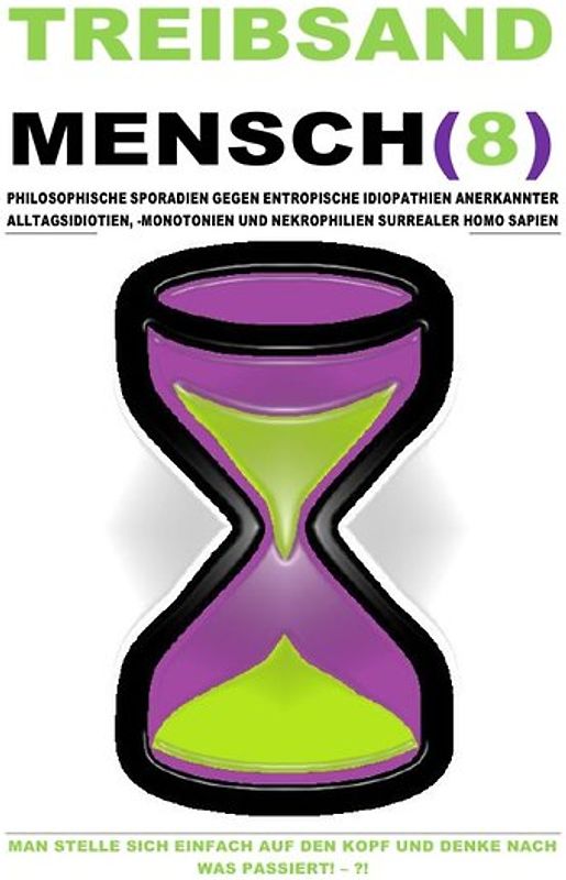 TREIBSAND / TREIBSANDMENSCH(8) – PHILOSOPHISCHE SPORADIEN GEGEN ENTROPISCHE IDIOPATHIEN SURREALER HOMO SAPIEN