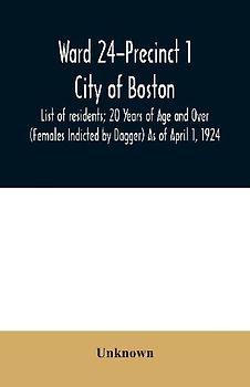 Ward 24-Precinct 1; City of Boston; List of residents; 20 Years of Age and Over (Females Indicted by Dagger) As of April 1, 1924