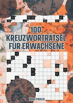 100 Kreuzworträtsel für Erwachsene: Das XXL Rätselbuch für Erwachsene - Schwere Kreuzworträtsel kompakt zum Muttertag, Vatertag und für zwischendurch