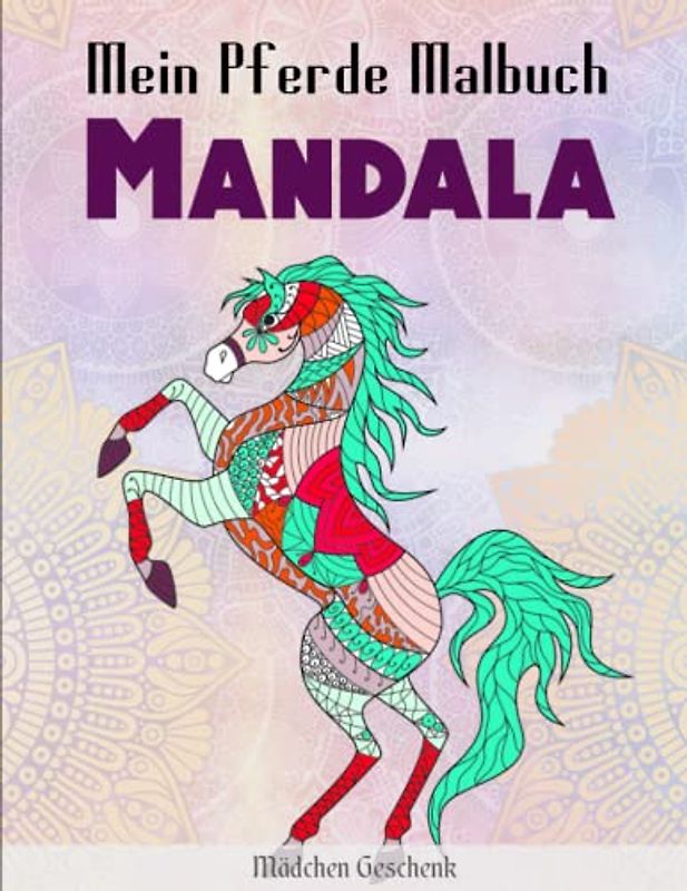 Mein Pferde Malbuch Mandala - Mädchen Geschenk: Das große Malbuch für Kinder mit 50 wunderschönen Motiven zur Förderung der kreativen Entfaltung | ... Frauen Und Männer Die Gerne Kreativ Werden