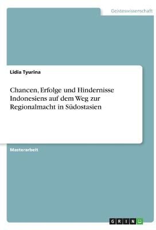 Chancen, Erfolge und Hindernisse Indonesiens auf dem Weg zur Regionalmacht in Südostasien