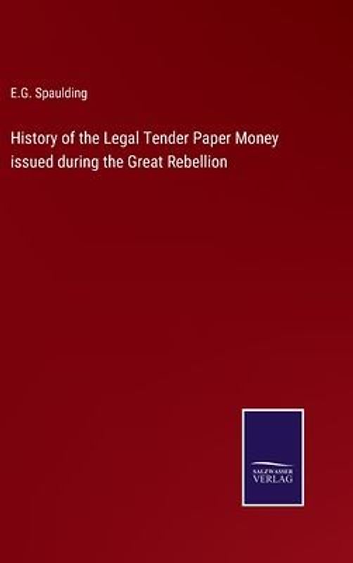 History of the Legal Tender Paper Money issued during the Great Rebellion