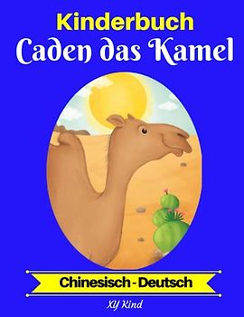 Kinderbuch: Caden das Kamel (Chinesisch-Deutsch)