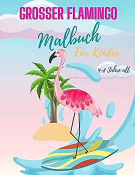 Flamingo-Malbuch für Kinder von 4-8 Jahren: Niedliches Flamingo-Malbuch für Mädchen & Jungen, Flamingo-Malbuch, Einzigartige Malvorlagen Tolles ... Vorschulkinder. (Färbung Bücher für Kinder))