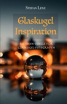 Glaskugel Inspiration: Die Ideen-Quelle für Glaskugel-Fotografen