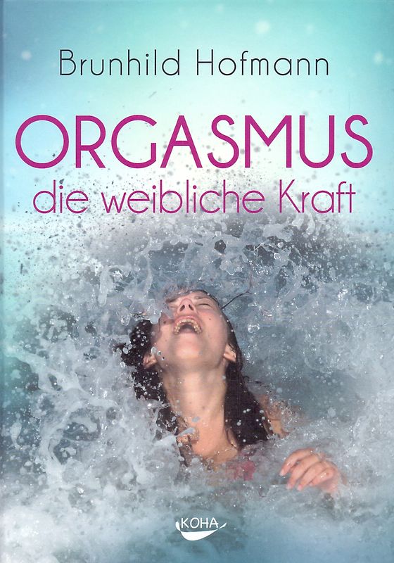 Orgasmus - die weibliche Kraft