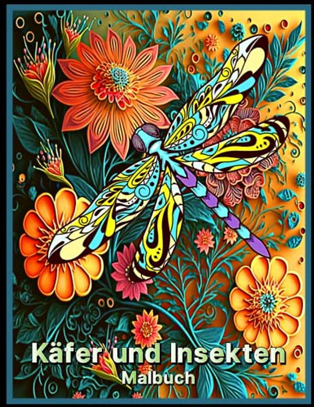 Käfer und Insekten Malbuch: Entspannung mit 50 Malvorlagen mit Heuschrecken, Marienkäfern, Schmetterlingen, Libellen und vielen anderen