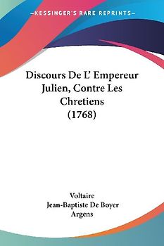Discours De L' Empereur Julien, Contre Les Chretiens (1768)