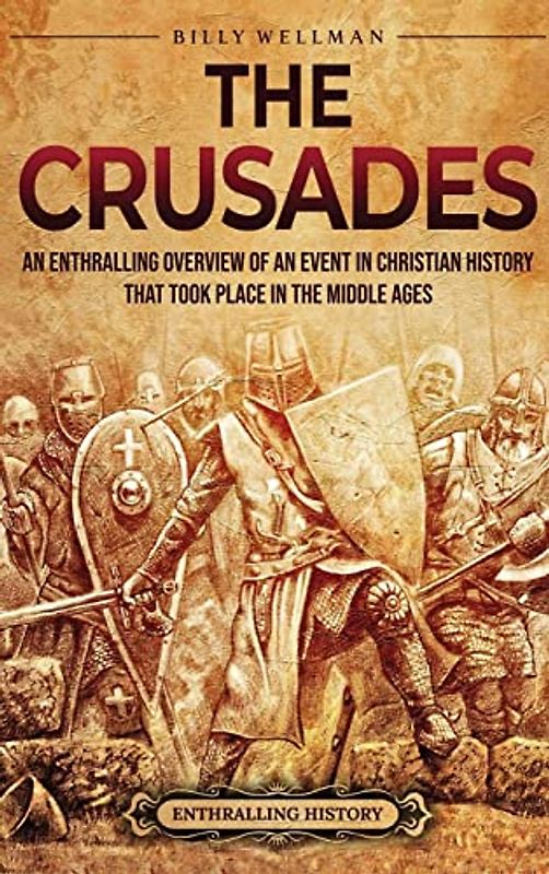The Crusades: An Enthralling Overview of an Event in Christian History That Took Place in the Middle Ages