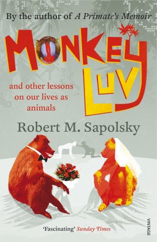 Monkeyluv: And Other lessons in Our Lives as Animals - Robert M Sapolsky